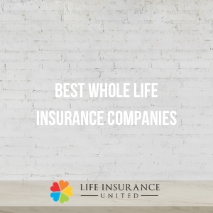 Best Whole Life Insurance Companies | Top-Rated Providers for 2021