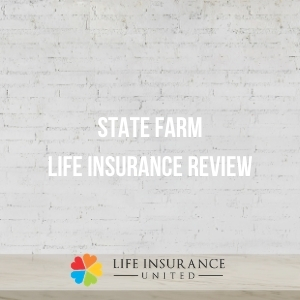 State Farm Life Insurance Review 2021 | LifeInsuranceUnited